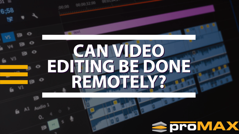 CAN VIDEO EDITING BE DONE REMOTELY?