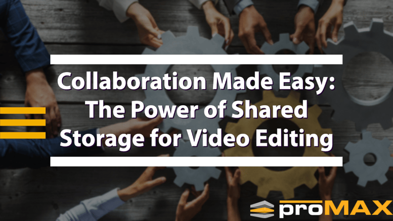 Collaboration Made Easy- The Power of Shared Storage for Video Editing
