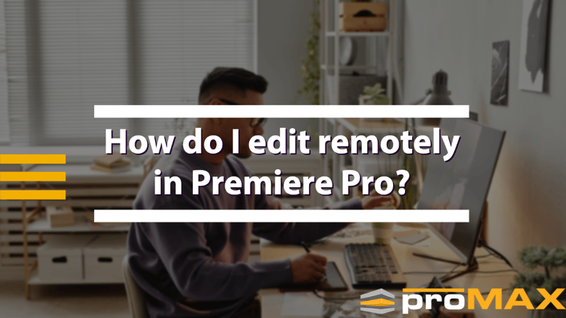 How do I edit remotely in Premiere Pro? 