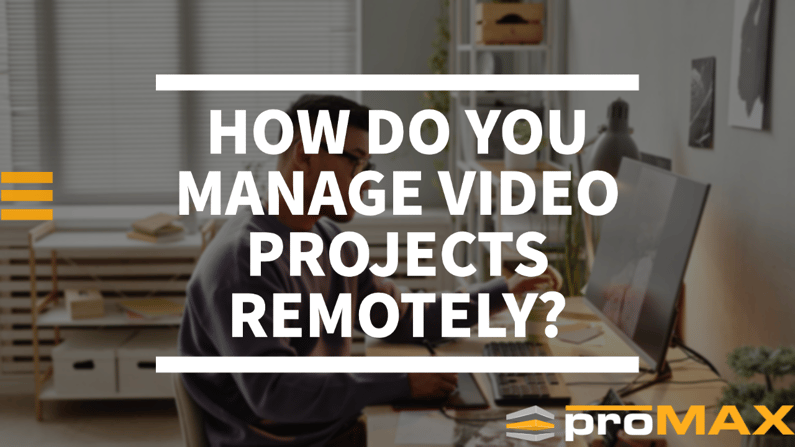 How do you manage video projects remotely? 