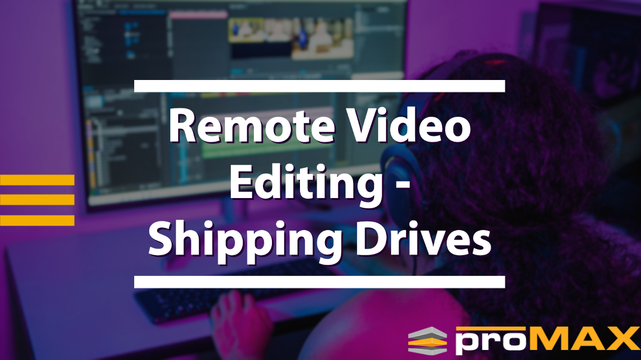 Remote Video Editing - Shipping Drives