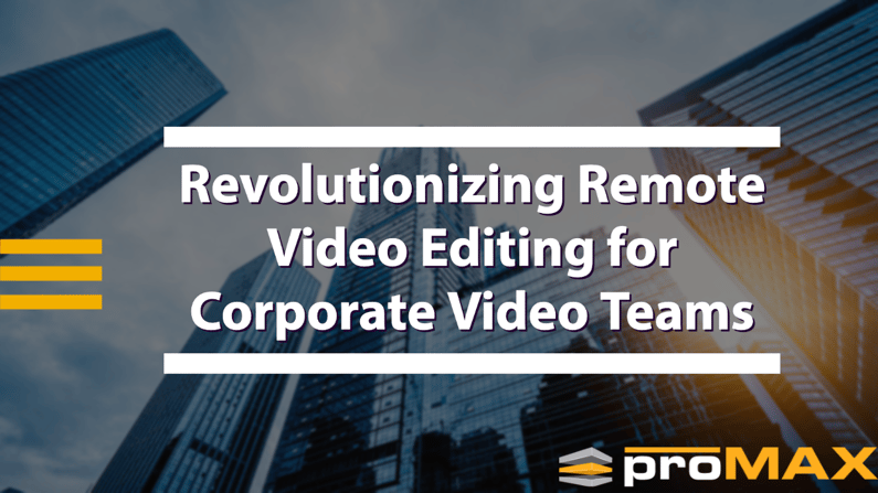 Revolutionizing Remote Video Editing for Corporate Video Teams