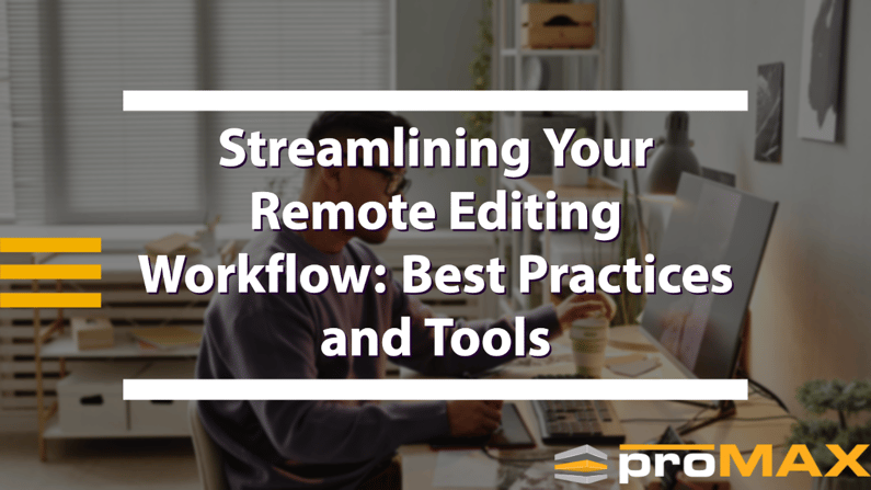 Streamlining Your Remote Editing Workflow- Best Practices and Tools