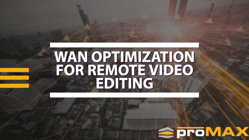 WAN Optimization for Remote Video Editing