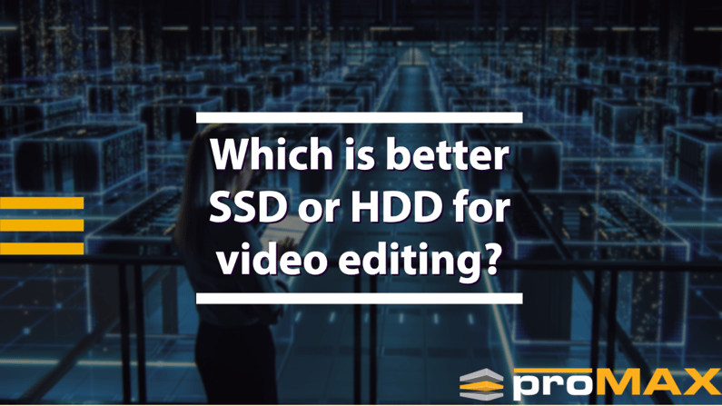 Which is better SSD or HDD for video editing?
