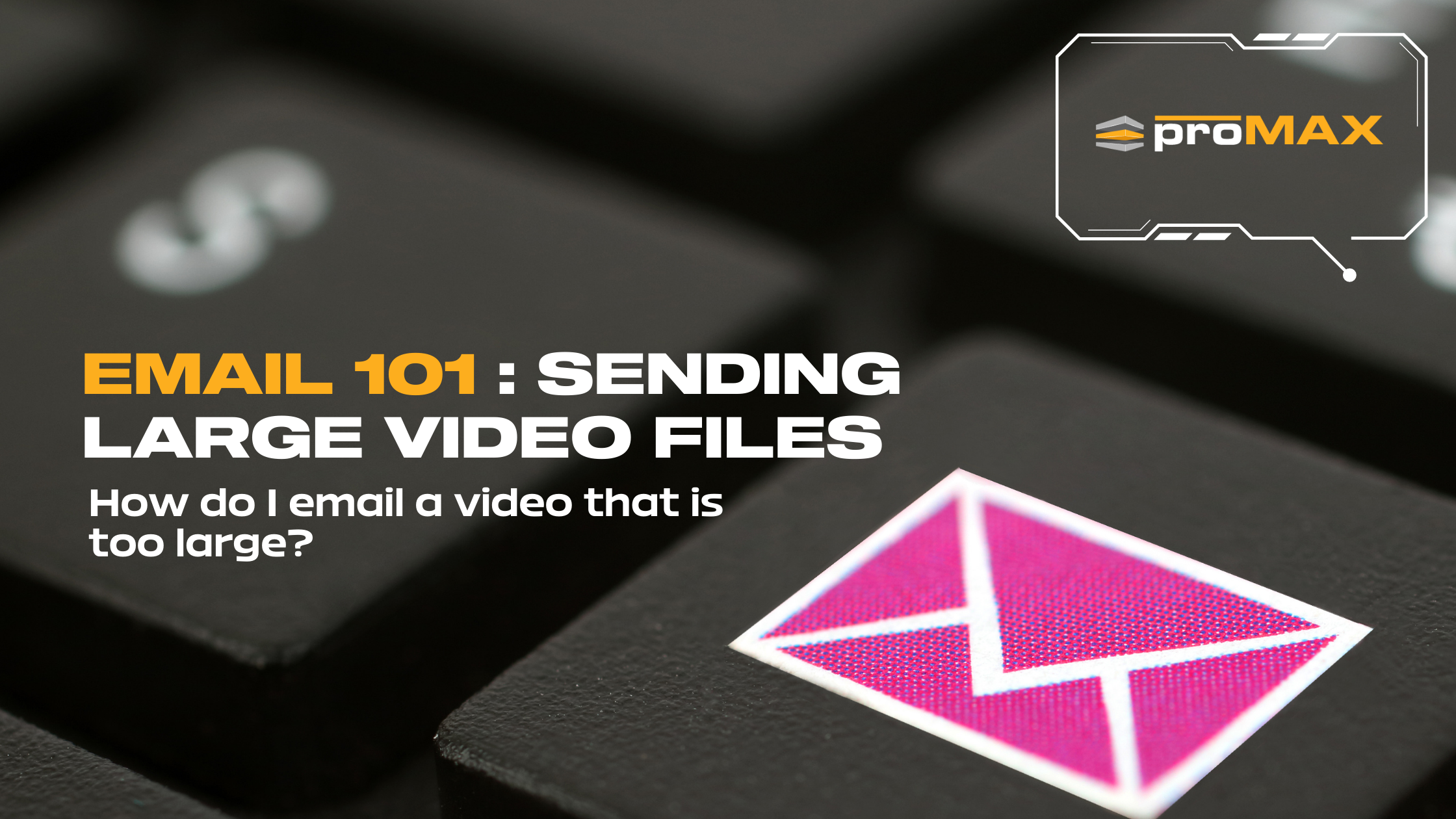 Email 101: Sending Large Video Files