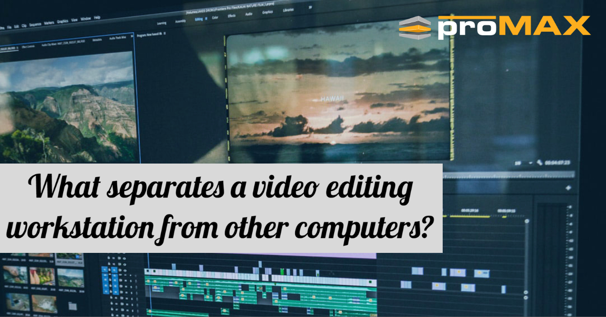 What separates a video editing workstation from other computers?