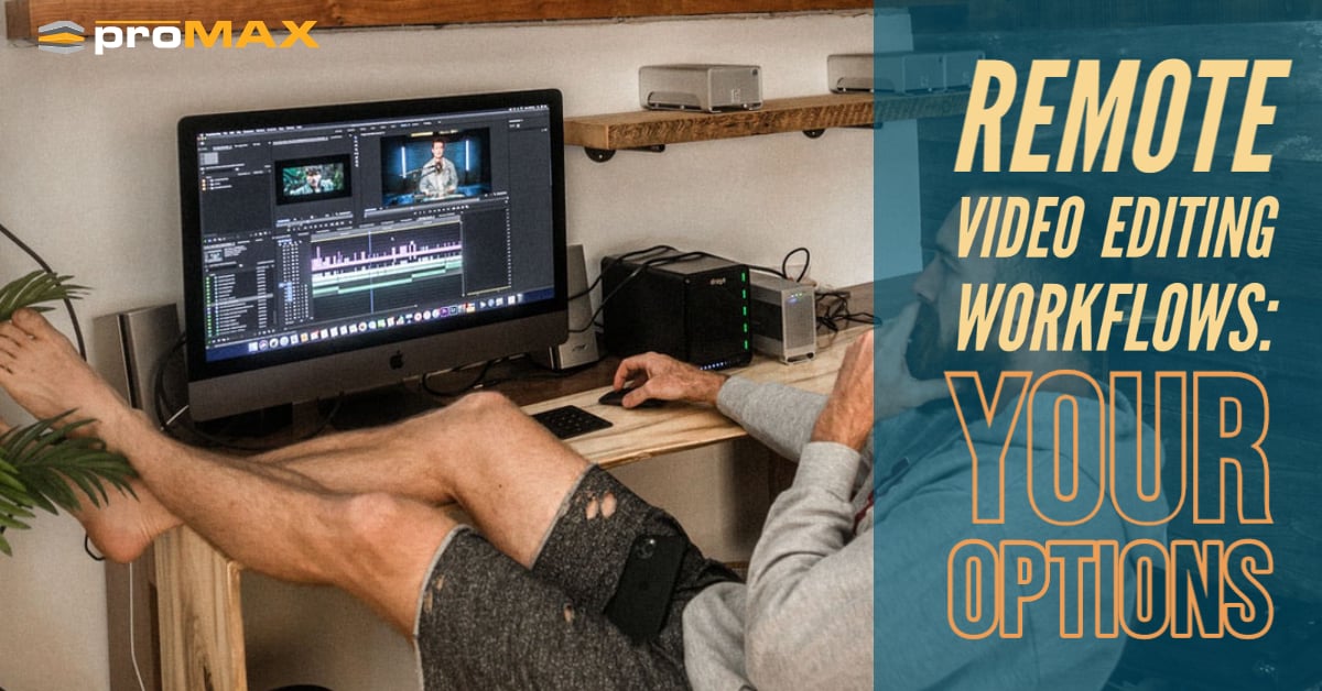 Remote Video Editing Workflows: Your Options