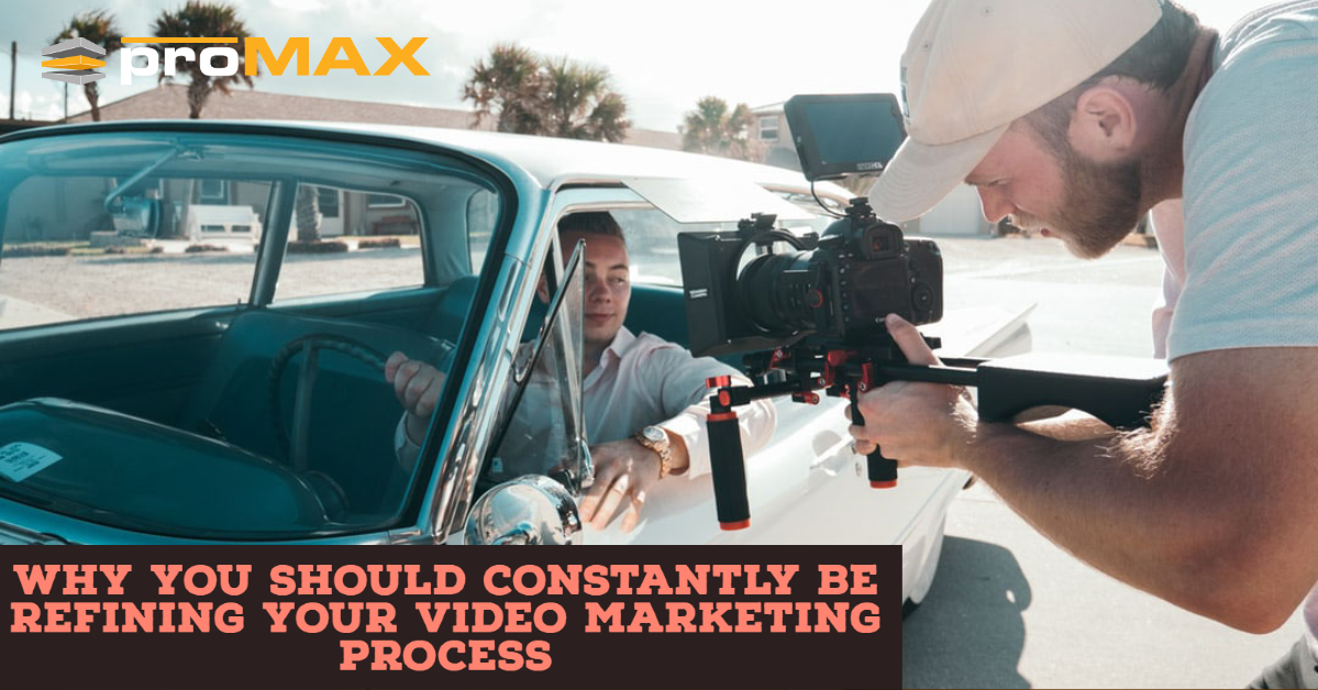 Constantly refine your video marketing process