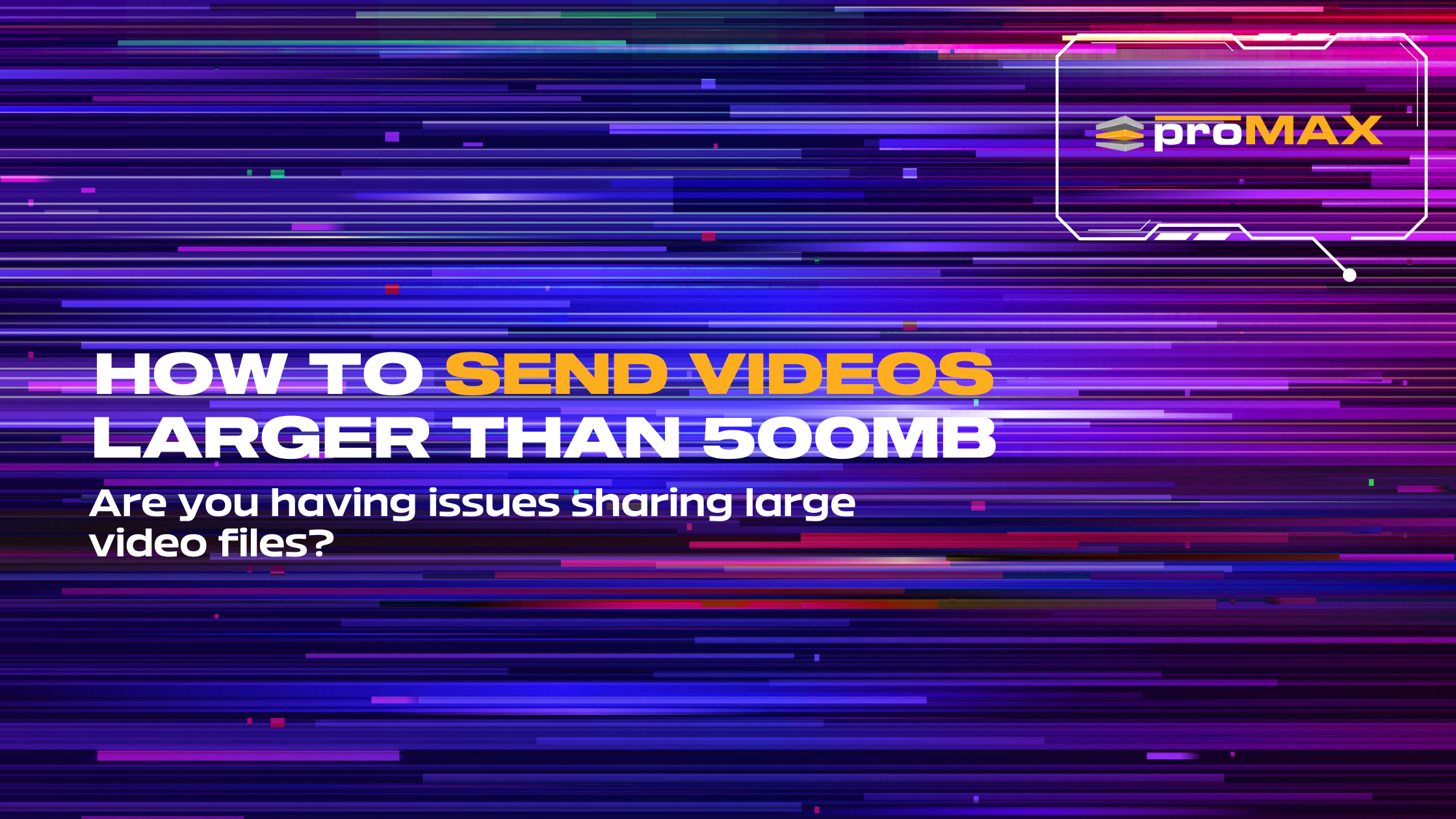 How to Send Video Larger than 500mb