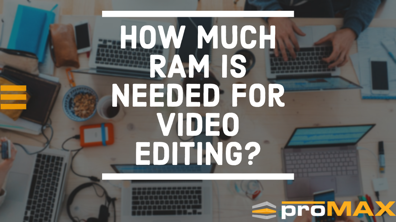 How to Know if you Have Enough RAM for Video Editing