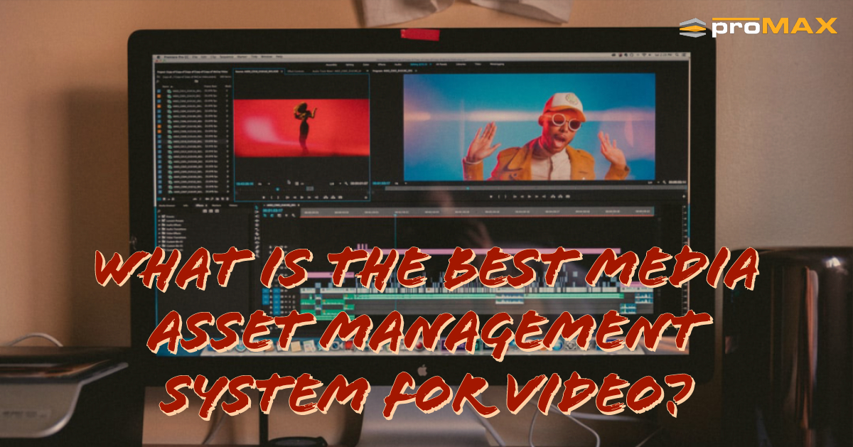 What is the best Media Asset Management system for Video?