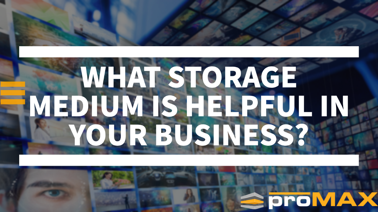 What Storage Medium is Helpful for You in your Business?