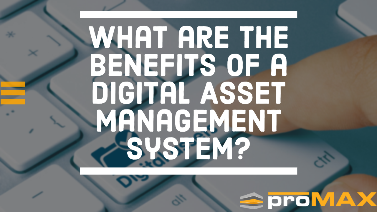 What Are The Benefits Of A Digital Asset Management System?