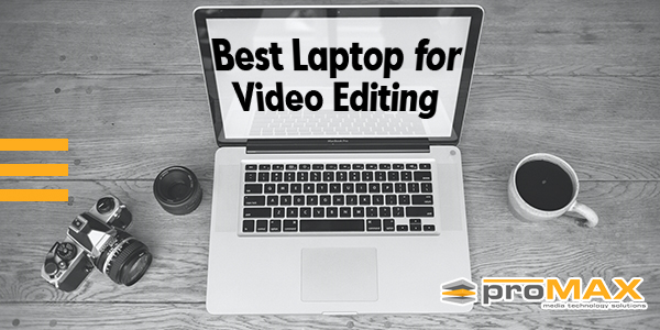 Best Laptop for Video Editing in 2022